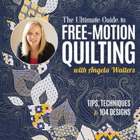 The Ultimate Guide To Free-Motion Quilting with Angela Walters